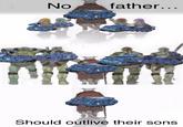 > No father... FOLL Should outlive their sons