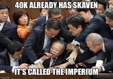 40K ALREADY HAS SKAVEN imgflip.com IT'S CALLED THE IMPERIUM 0630