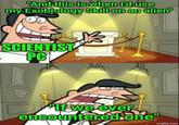 "And this is when I'd use my Exobiology Skill on an alien" SCIENTIST PC If we ever encountered one" imgflip.com