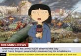 (5) BREAKING NEWS Mehmed and his army have entered the city and have begun peacefully massacring its inhabitants 14:10 Correspondents in London claim war will soon be brought to a swift end