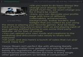 Anonymous 473 KB PNG 05/13/25(Tue)09:48:44 No.709594813 >Oh you want to do basic things like change your display name? Go ahead! Huh? No, we won't charge you for it that'd be stupid. >Here, you can decorate your profile page with tons of different collectables, achievements, backgrounds, avatar borders, and badges that you collect by just using the store or playing your favorite games. And we keep track of how long you've been with us and playing each of your games without having to use some third party website. All for free, of course. >You can upload your own mods and creations to the workshop and discussion tabs easily to share with everyone! >Oh yeah, and also here's a bunch of sales that run year round. Have fun! I know Steam isn't perfect like with allowing literally anything no matter how garbage it is onto the store with barely any regulations, or pretty much creating microtransactions/lootboxes but how is every single other games platform so terrible in comparison?