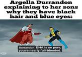 Argella Durrandon explaining to her sons why they have black hair and blue eyes: 留 prime Durrandon DNA is so pure, you're nearly full-blooded.