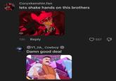Coryxkenshin.fan lets shake hands on this brothers prime 13h Reply V1_DA_ Cowboy Damn good deal 557 Д