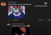 dRuGss Violet.C just this once marvel? 2h Reply Catastrophic Just this once. Ο 6JAKARTAFOLKINATOR 41