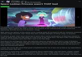 r/teenagers • 15h ago AlvaroXZ999 17 Top 1% Commenter Space Lesbian Princess wasn't THAT bad Discussion S I'm putting every moment where I snort or smile. Didn't expect them to be FOUR. The first one was because I didn't expect the Ship to blush, not because of the unfunny joke of the crystal just appearing. And the second one because I cringe. Well, about my opinion of the whole movie, putting aside all not kind of safe for everyone moments and the cringy moments, that I think they were actually attempts of being cringy on purpose. It's decent, at best. And I don't know but it seems like a weird combination of that they wanted to make an adult movie but with jokes of a kid movie at the same time. The plot is like a long random episode of a forgotten serie that didn't want to be that deep. And about the protagonist, Saira, she definitely deserves whatever-that-s----is copy of Badeline from Celeste or some other s--- but of depression and low-self steem. She IS literally what the Ship and everyone else says except Willow that magically liked her but then because she was kind of a simp she friendzoned Willow. I mean, the movie did a (not that) great complishment for me. It was not as bad as my expectations, that were lower than dirt. And there is some kind of message somehow about relationships, and self-steem, maybe, maybe, maybe? Well. That is all. I was gaslighted to think this was a really s----- movie, it kind of is but is kind of (minimally) enjoyable if you just turn off your brain. The ending is s--- though. The story too. But well.