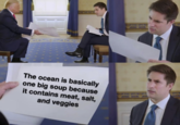 The ocean is basically one big soup because it contains meat, salt, and veggies