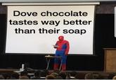 Dove chocolate tastes way better than their soap
