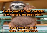 I MAY NOT BE THE FASTEST SMARTEST, OR BEST DAD. THE Hrichhiking Guide to Dadding imgflip.com BUT I TRY MY BEST AND LOVE MY KIDS!