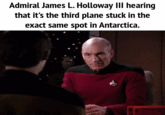 Admiral James L. Holloway III hearing that it's the third plane stuck in the exact same spot in Antarctica.