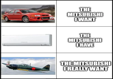 THE MITSUBISHI IWANT THE MITSUBISHI OHAVE THE MITSUBISHI I REALLY WANT