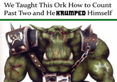 We Taught This Ork How to Count Past Two and He KRUMPED Himself