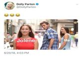 Dolly Parton @Dolly Parton Jolene My man 8/20/18, 4:03 PM Me