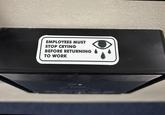 EMPLOYEES MUST STOP CRYING BEFORE RETURNING TO WORK