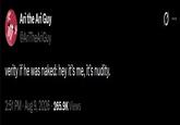 Ari the Ari Guy @AriTheAriGuy verity if he was naked: hey it's me, it's nudity. 2:51 PM - Aug 9, 2026 265.9K Views