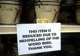 rid Brid $1.19 THIS ITEM IS REDUCED DUE TO MISSPELLING OF THE WORD BIRD. THANK YOU.