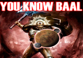 YOU KNOW BAAL