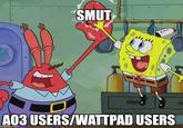 SMUT A03 USERS/WATTPAD USERS imgflip.com Eto