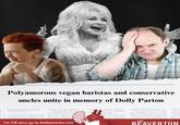 Polyamorous vegan baristas and conservative uncles unite in memory of Dolly Parton For full story go to thebeaverton.com d's b THE BEAVERTON