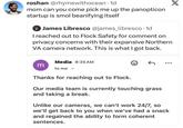 roshan @rhymewithocean. 1d mom can you come pick me up the panopticon startup is smol beanifying itself James Libresco @james_libresco. 1d I reached out to Flock Safety for comment on privacy concerns with their expansive Northern VA camera network. This is what I got back. Media 8:35 AM m to me く e Thanks for reaching out to Flock. Our media team is currently touching grass and taking a break. Unlike our cameras, we can't work 24/7, so we'll get back to you when we've had a snack and regained the ability to form coherent sentences. X