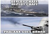 DEPLOY CHAFF, DEPLOY CHAFF 63 PHALANX GOES BRRRR imgflip.com