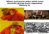 When someone asks what your favorite group from Japanese history is ExclusivePix க