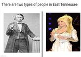 There are two types of people in East Tennessee imgflip.com