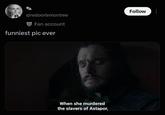 @redoorlemontree Fan account funniest pic ever When she murdered the slavers of Astapor, Follow