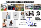 alamy That very important phone call starter pack 2 Volume PASADENA TRANSIT 20 minutes Call lasts the entire trip/time spent somewhere Plans for the weekend/vacation Job related issue speakerphone Health update Bragging about kids Personal information "How can I help you?" "Oh hold on a sec." continues call Gossip CALL TOPICS