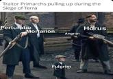 Traitor Primarchs pulling up during the Siege of Terra Perturabo Horus Mortarion Angron Fulgrim