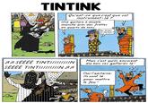 TINTINK Qu'est-ce que c'est que cet instrument-là ?" Une guitare à double manche avec des frettes en quarts de tons. Des frites en carton? ♫♬ SÉÉÉÉ TINTI////////N SÉÉÉÉ TINTII///////N AA Mais c'est qu'ils envoient du bois ces gaillards là! Oui Capitaine. Ils sont là pour mettre le feu! Blee