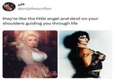 n28 @onlythesunflwr they're like the little angel and devil on your shoulders guiding you through life BOSS