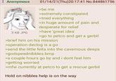 Anonymous 5 KB JPG 01/14/21(Thu)20:17:41 No.844861756 >be me >extremely constipated >tried everything >in huge amount of pain and desperate for relief >have 'great idea' >go to petco and get a gerbil >brief him on his mission >operation declog is a go >send the little fella into the cavernous deeps >godspeed nibbles.bmp >a couple hours go by and i dont feel him >getting worried >mfw currently at petco to get a rescue gerbil Hold on nibbles help is on the way