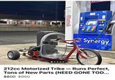 WARNING STOP ENGINE NO SMOKING PERSONS FUELING VEHICLES SHALL BEMAIN ATTH THER VEHICLE 2013 410 10 WHILE FUELING SIN PROGRESS TSINLAN DEPENSE GASILINE TO UNAPPROVED CONTAINERS FUEL TE HNOLOGY Synergy 212cc Motorized Trike - Runs Perfect, Tons of New Parts (NEED GONE TOD... $800 $950