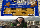wel vett TM Gingerbread Men TM W RAN Marshmallow GINGERBREAD * MEN Gluten Free & Fat Free TM NETWT.3.0 oz (850) Naturally and Artificially Flavored 45 CALORIES PER 90 CALORIES GINGERBREAD MAN PER SERVING 3 SERVINGS PER PACKAGE You had one job. the 2