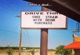 What a deal... DRIVE THR FREE STRAW WITH DRINK PURCHASE memebinge.com