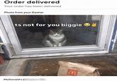 Order delivered Your order has been delivered Photo from your Dasher ts not for you biggie McDonald's ( M