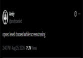 Andy @andytarded opsec level: doxxed while screensharing 2:40 PM - Aug 25, 2026 - 71.7K Views