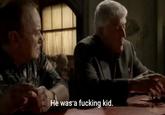 He was a f------ kid.
