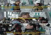 Topaz: "Obedience Disks have been deactivated and the slaves have armed themselves." Grandmaster: "I don't like that word." Imgflip.com Topaz: "Which? Mainframe?" Grandmaster: "No. Why would I not like 'mainframe'? No, the 'S' word." Topaz: "Sorry, the 'prisoners with jobs' have armed themselves."