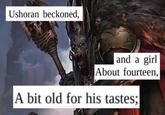 Ushoran beckoned, and a girl About fourteen, A bit old for his tastes;