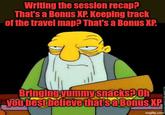 Writing the session recap? That's a Bonus XP. Keeping track of the travel map? That's a Bonus XP. Bringing yummy snacks? Oh you best believe that's a Bonus XP imgflip.com