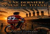 UNE DERNIÈRE VALSE DU TITANIC NOS AÎNÉS, PROCHAINS NAUFRAGÉS ? ALZNER 27 21 8228 UN LIVRE DE DENIS CODERRE Quand le Québec se prépare à des airs de u déià-NL » NOS TITANIC NINE'S