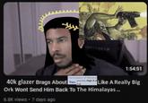 PERTAGEAR The Emperor of Mankind 1:54:51 40k glazer Brags About Tier: Possibly High 3-Like A Really Big 1-A Ork Wont Send Him Back To The Himalayas... 6.8K views • 7 days ago