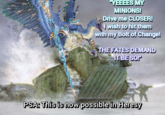 "YEEEES MY MINIONS! Drive me CLOSER! I wish to hit them with my Bolt of Change! THE FATES DEMAND IT BE SO!" PSA: This is now possible in Heresy