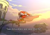 "yes knuckles we see the fit" 0000 @ReduxPixels