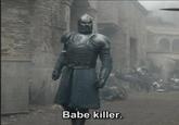 Babe killer.