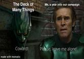 The Deck of Many Things Me, a year into our campaign Coward! Please, leave me alone! made with mematic