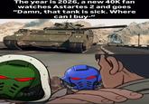 " 100 The year is 2026, a new 40K fan watches Astartes 2 and goes "Damn, that tank is sick. Where can I buy-"