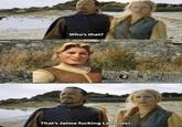 Who's that? That's Jaime f------ Lannister.