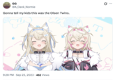 GG @A_Dank_Normie Gonna tell my kids this was the Olsen Twins. s.. ווס • 9:28 PM Sep 22, 2023 462 Views •